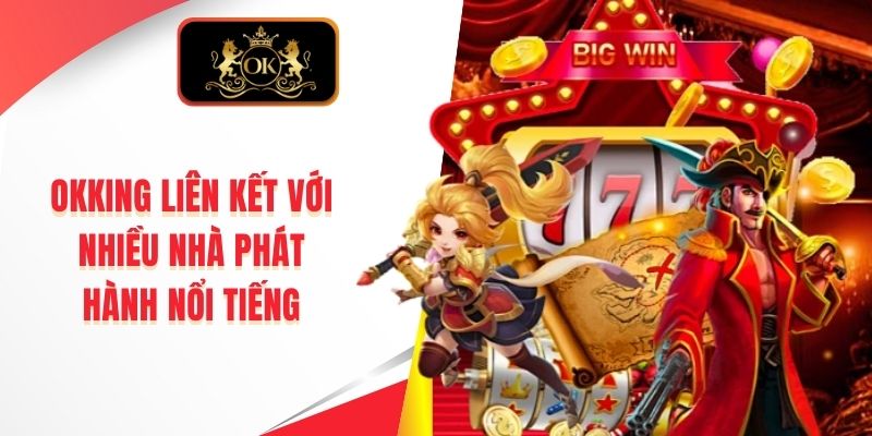OKKING liên kết với nhiều nhà phát hành nổi tiếng